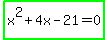 highlight_green%28x%5E2%2B4x-21=0%29