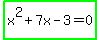 highlight_green%28x%5E2%2B7x-3=0%29