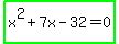 highlight_green%28x%5E2%2B7x-32=0%29
