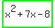 highlight_green%28x%5E2+%2B+7x+-+8%29