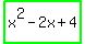 highlight_green%28x%5E2+-+2x+%2B+4%29