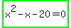 highlight_green%28x%5E2+-+x+-+20+=+0%29