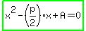 highlight_green%28x%5E2-%28p%2F2%29x%2BA=0%29
