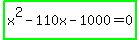 highlight_green%28x%5E2-110x-1000=0%29
