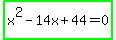 highlight_green%28x%5E2-14x%2B44=0%29