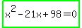 highlight_green%28x%5E2-21x%2B98=0%29