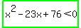 highlight_green%28x%5E2-23x%2B76%3C0%29