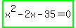 highlight_green%28x%5E2-2x-35=0%29