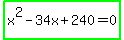 highlight_green%28x%5E2-34x%2B240=0%29