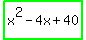 highlight_green%28x%5E2-4x%2B40%29