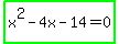 highlight_green%28x%5E2-4x-14=0%29