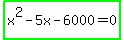 highlight_green%28x%5E2-5x-6000=0%29