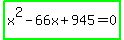 highlight_green%28x%5E2-66x%2B945=0%29
