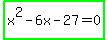 highlight_green%28x%5E2-6x-27=0%29