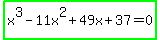 highlight_green%28x%5E3+-+11x%5E2+%2B+49x+%2B+37+=+0%29