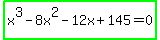 highlight_green%28x%5E3+-+8x%5E2+-+12x+%2B+145=0%29