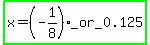 highlight_green%28x+=+%28-+1%2F8%29_or_0.125%29