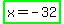 highlight_green%28x+=+-+32%29