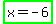 highlight_green%28x+=+-+6%29