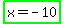 highlight_green%28x+=+-10%29
