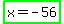 highlight_green%28x+=+-56%29