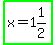 highlight_green%28x+=+1%261%2F2%29