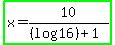 highlight_green%28x+=+10%2F%28%28log+16%29+%2B+1%29%29