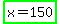 highlight_green%28x+=+150%29