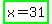 highlight_green%28x+=+31%29
