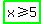 highlight_green%28x+%3E=+5%29