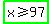 highlight_green%28x+%3E=+97%29