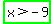 highlight_green%28x+%3E+-+9%29