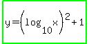 highlight_green%28y=%28log%2810%2Cx%29%29%5E2%2B1%29