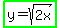 highlight_green%28y=sqrt%282x%29%29