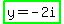 highlight_green%28y+=+-+2i%29