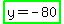 highlight_green%28y+=+-+80%29
