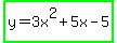highlight_green%28y+=+3x%5E2+%2B+5x+-+5%29