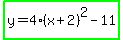 highlight_green%28y+=+4%28x++%2B+2%29%5E2+-+11%29