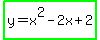 highlight_green%28y+=+x%5E2+-+2x+%2B+2%29