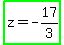 highlight_green%28z+=+-+17%2F3%29