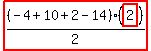 highlight_red%28+%28-4%2B10%2B2-14%29%2F2%2A%28highlight_red%28+2+%29%29+%29