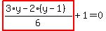 highlight_red%28+%283%2Ay-2%2A%28y-1%29%29%2F6+%29%2B1=0