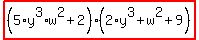 highlight_red%28+%285%2Ay%5E3%2Aw%5E2%2B2%29%2A%282%2Ay%5E3%2Bw%5E2%2B9%29+%29