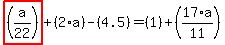 highlight_red%28+%28a%2F22%29+%29%2B%282%2Aa%29-%284.5%29=%281%29%2B%2817%2Aa%2F11%29