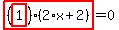 highlight_red%28+%28highlight_red%28+1+%29%29%2A%282%2Ax%2B2%29+%29=0