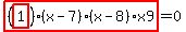 highlight_red%28+%28highlight_red%28+1+%29%29%2A%28x-7%29%2A%28x-8%29%2Ax9+%29=0