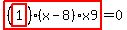 highlight_red%28+%28highlight_red%28+1+%29%29%2A%28x-8%29%2Ax9+%29=0