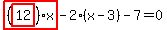 highlight_red%28+%28highlight_red%28+12+%29%29%2Ax+%29-2%2A%28x-3%29-7=0