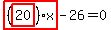 highlight_red%28+%28highlight_red%28+20+%29%29%2Ax+%29-26=0