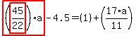 highlight_red%28+%28highlight_red%28+45%2F22+%29%29%2Aa+%29-4.5=%281%29%2B%2817%2Aa%2F11%29